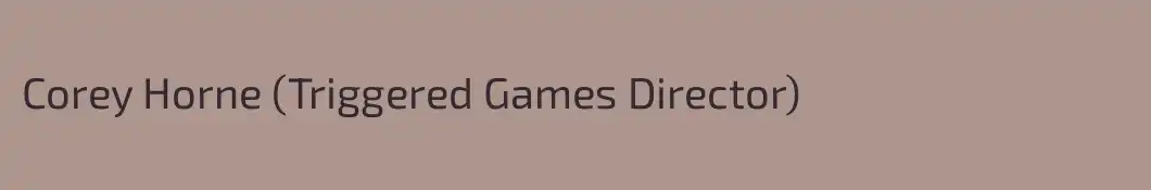 Corey Horne (Triggered Games Director)